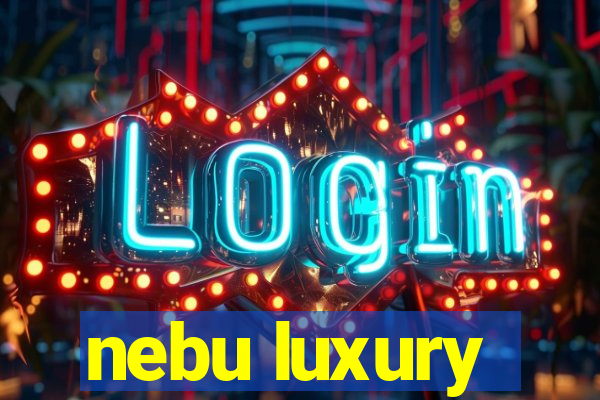 nebu luxury